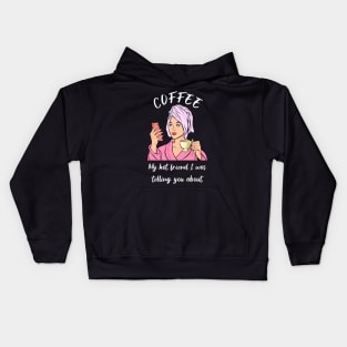 Coffee, my hot friend I was telling you about Kids Hoodie